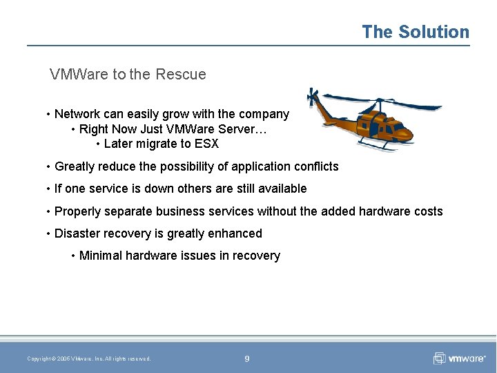 The Solution VMWare to the Rescue • Network can easily grow with the company