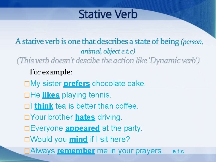 For example: �My sister prefers chocolate cake. �He likes playing tennis. �I think tea