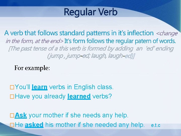For example: �You’ll learn verbs in English class. �Have you already learned verbs? �Ask