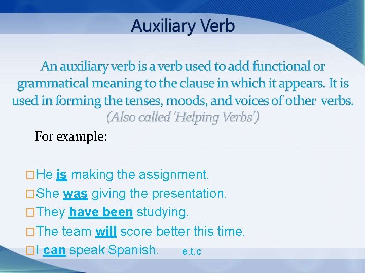 For example: �He is making the assignment. �She was giving the presentation. �They have