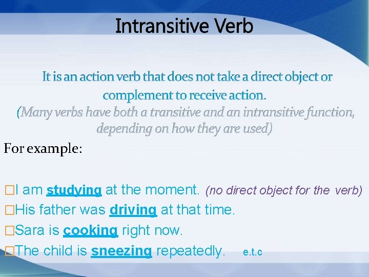 For example: �I am studying at the moment. (no direct object for the verb)