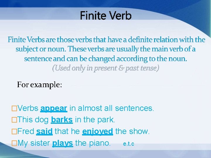 For example: �Verbs appear in almost all sentences. �This dog barks in the park.