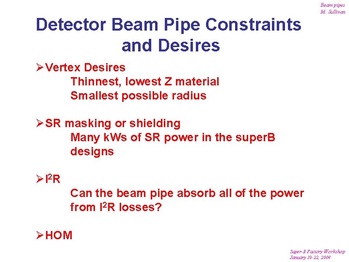 Beam pipes M. Sullivan Detector Beam Pipe Constraints and Desires ØVertex Desires Thinnest, lowest Beam pipes M. Sullivan Detector Beam Pipe Constraints and Desires ØVertex Desires Thinnest, lowest