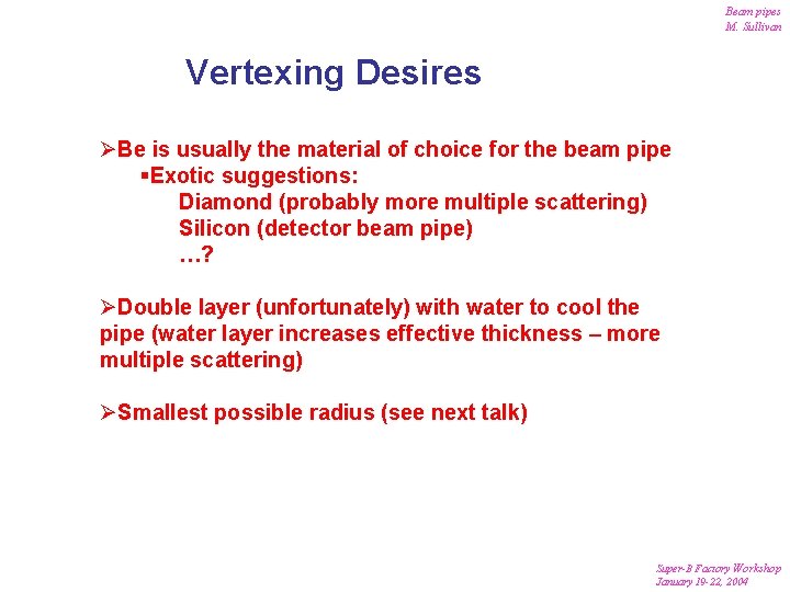 Beam pipes M. Sullivan Vertexing Desires ØBe is usually the material of choice for Beam pipes M. Sullivan Vertexing Desires ØBe is usually the material of choice for