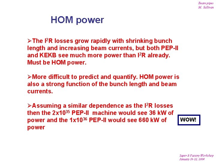 Beam pipes M. Sullivan HOM power ØThe I 2 R losses grow rapidly with Beam pipes M. Sullivan HOM power ØThe I 2 R losses grow rapidly with