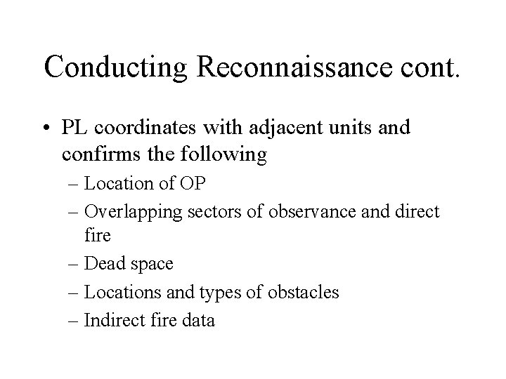 Conducting Reconnaissance cont. • PL coordinates with adjacent units and confirms the following –