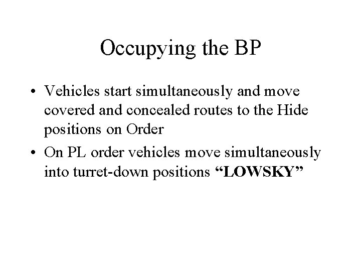 Occupying the BP • Vehicles start simultaneously and move covered and concealed routes to