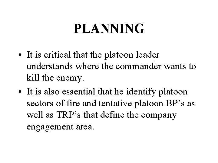 PLANNING • It is critical that the platoon leader understands where the commander wants