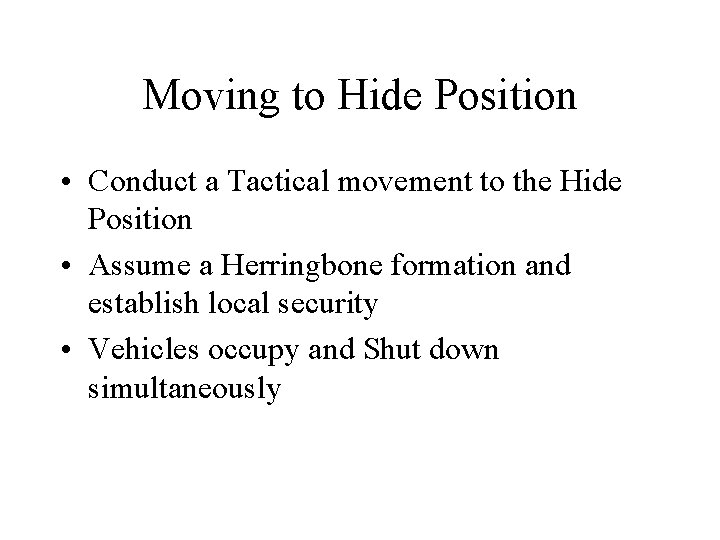 Moving to Hide Position • Conduct a Tactical movement to the Hide Position •