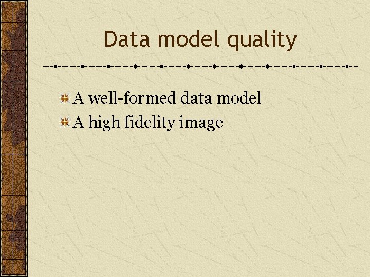 Data model quality A well-formed data model A high fidelity image 