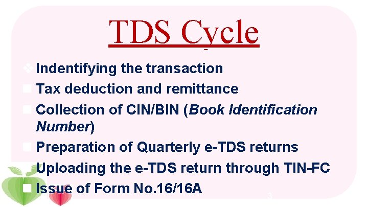 TDS Cycle v Indentifying the transaction n Tax deduction and remittance n Collection of