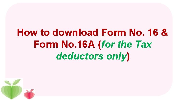 How to download Form No. 16 & Form No. 16 A (for the Tax
