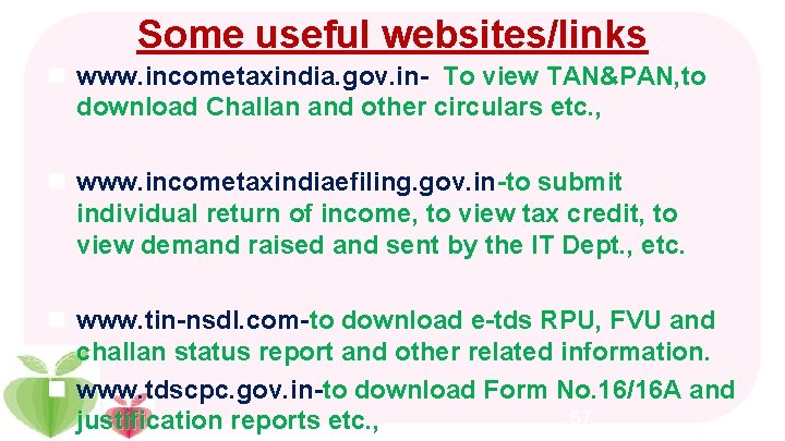 Some useful websites/links n www. incometaxindia. gov. in- To view TAN&PAN, to download Challan