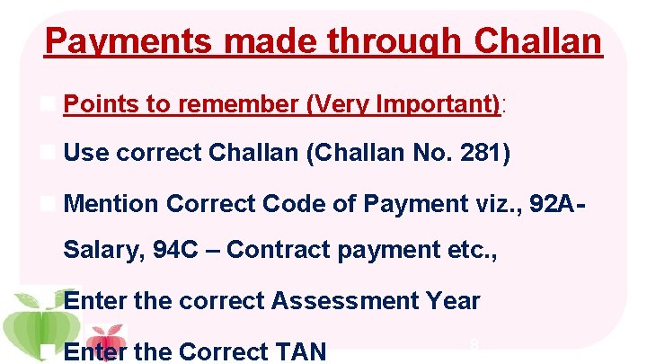 Payments made through Challan n Points to remember (Very Important): n Use correct Challan