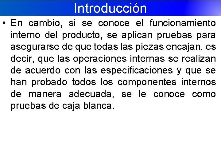 Introducción • En cambio, si se conoce el funcionamiento interno del producto, se aplican