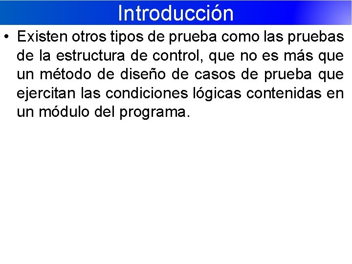 Introducción • Existen otros tipos de prueba como las pruebas de la estructura de