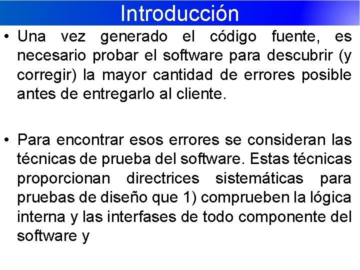 Introducción • Una vez generado el código fuente, es necesario probar el software para