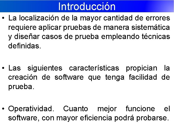 Introducción • La localización de la mayor cantidad de errores requiere aplicar pruebas de