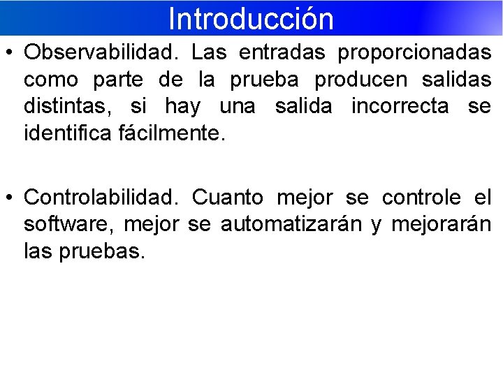 Introducción • Observabilidad. Las entradas proporcionadas como parte de la prueba producen salidas distintas,