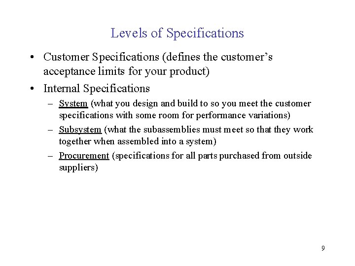Levels of Specifications • Customer Specifications (defines the customer’s acceptance limits for your product) Levels of Specifications • Customer Specifications (defines the customer’s acceptance limits for your product)