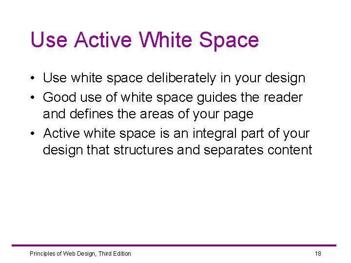 Use Active White Space • Use white space deliberately in your design • Good