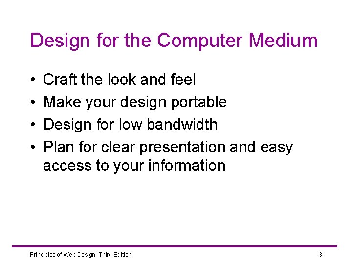 Design for the Computer Medium • • Craft the look and feel Make your