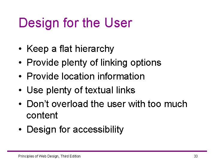 Design for the User • • • Keep a flat hierarchy Provide plenty of
