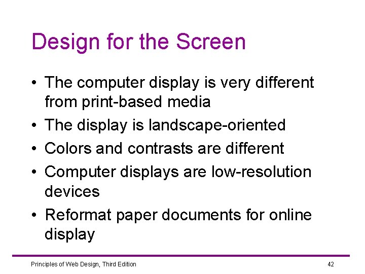 Design for the Screen • The computer display is very different from print-based media