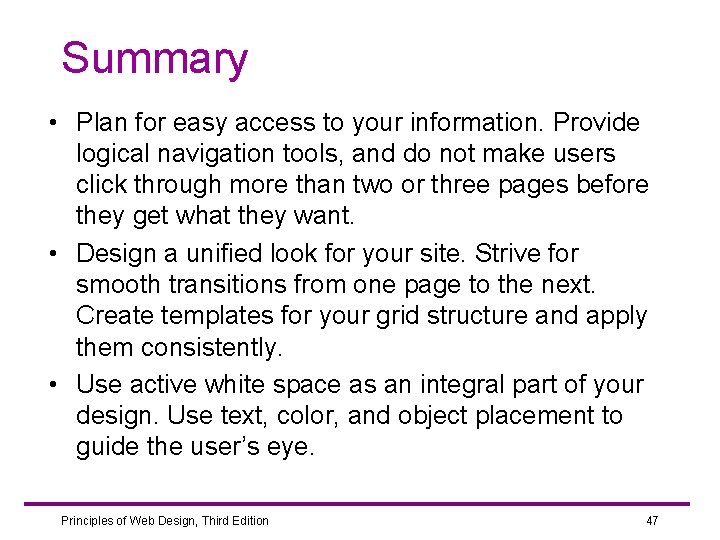 Summary • Plan for easy access to your information. Provide logical navigation tools, and