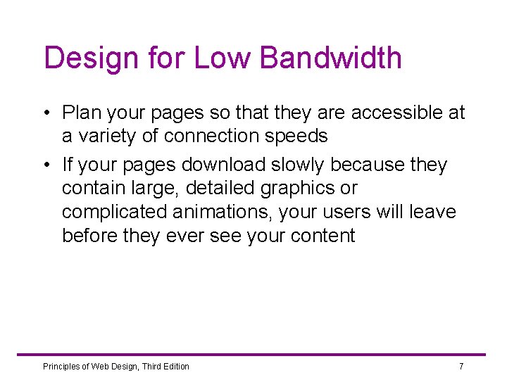 Design for Low Bandwidth • Plan your pages so that they are accessible at