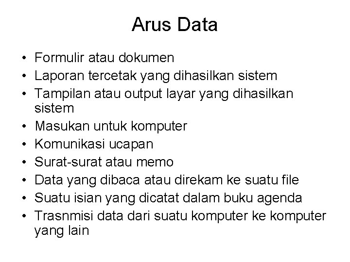Arus Data • Formulir atau dokumen • Laporan tercetak yang dihasilkan sistem • Tampilan Arus Data • Formulir atau dokumen • Laporan tercetak yang dihasilkan sistem • Tampilan