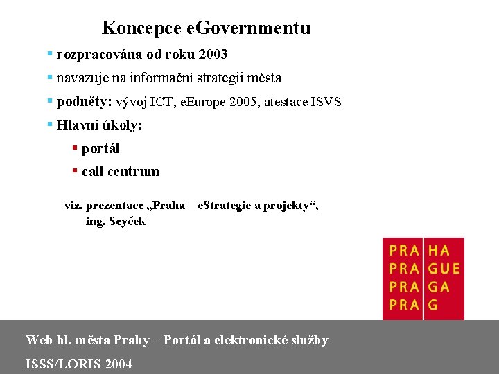 Koncepce e. Governmentu § rozpracována od roku 2003 § navazuje na informační strategii města