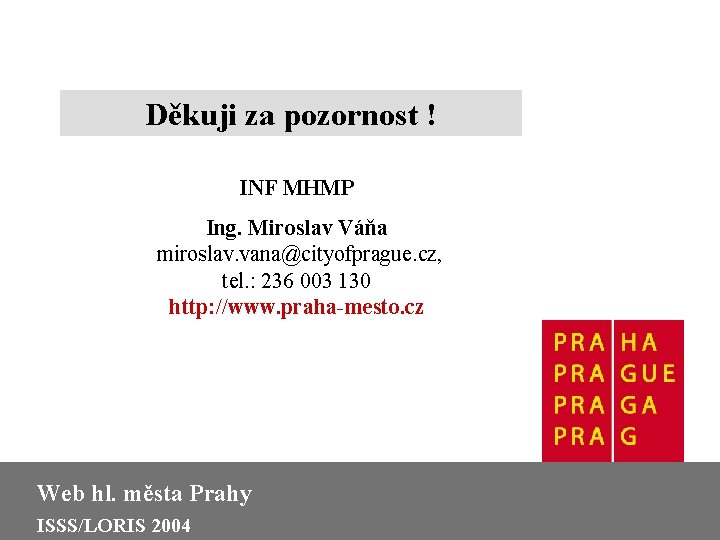 Děkuji za pozornost ! INF MHMP Ing. Miroslav Váňa miroslav. vana@cityofprague. cz, tel. :