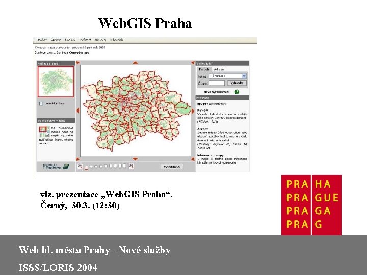 Web. GIS Praha viz. prezentace „Web. GIS Praha“, Černý, 30. 3. (12: 30) Web