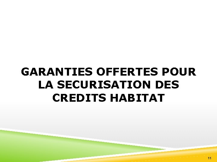 GARANTIES OFFERTES POUR LA SECURISATION DES CREDITS HABITAT 11 