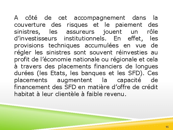 A côté de cet accompagnement dans la couverture des risques et le paiement des