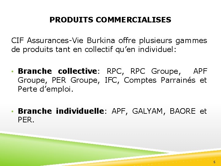 PRODUITS COMMERCIALISES CIF Assurances-Vie Burkina offre plusieurs gammes de produits tant en collectif qu’en