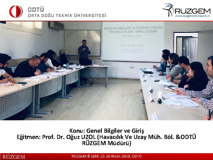 Konu: Genel Bilgiler ve Giriş Eğitmen: Prof. Dr. Oğuz UZOL (Havacılık Ve Uzay Müh.