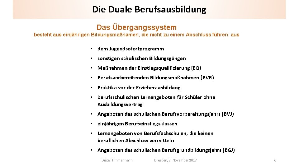 Die Duale Berufsausbildung Das Übergangssystem besteht aus einjährigen Bildungsmaßnamen, die nicht zu einem Abschluss