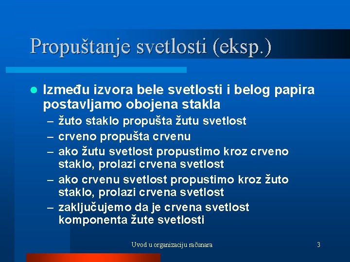 Propuštanje svetlosti (eksp. ) l Između izvora bele svetlosti i belog papira postavljamo obojena