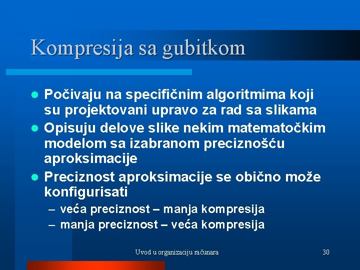 Kompresija sa gubitkom Počivaju na specifičnim algoritmima koji su projektovani upravo za rad sa