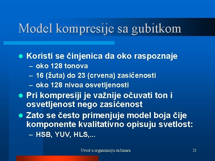 Model kompresije sa gubitkom l Koristi se činjenica da oko raspoznaje – oko 128