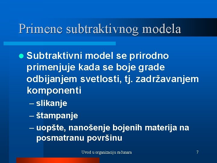 Primene subtraktivnog modela l Subtraktivni model se prirodno primenjuje kada se boje grade odbijanjem