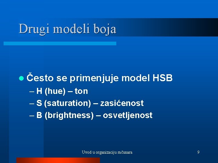 Drugi modeli boja l Često se primenjuje model HSB – H (hue) – ton