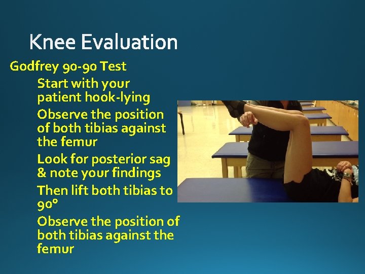 Godfrey 90 -90 Test Start with your patient hook-lying Observe the position of both