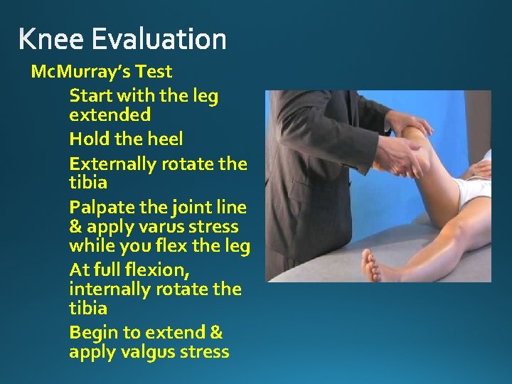 Mc. Murray’s Test Start with the leg extended Hold the heel Externally rotate the