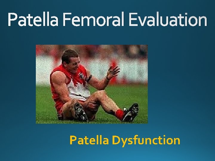 Patella Femoral Evaluation Patella Dysfunction 