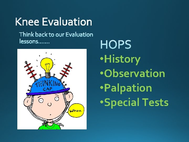  • History • Observation • Palpation • Special Tests 