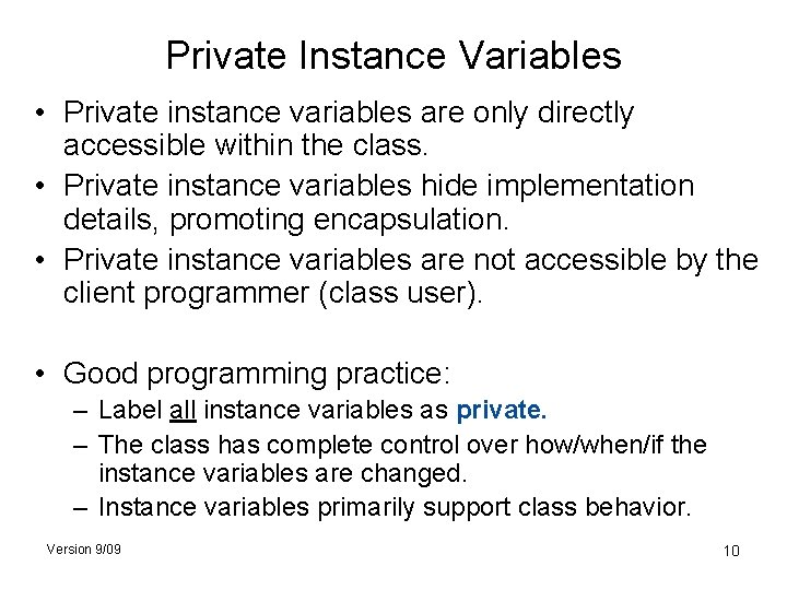 Private Instance Variables • Private instance variables are only directly accessible within the class.