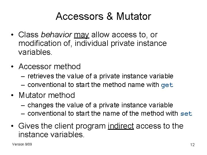 Accessors & Mutator • Class behavior may allow access to, or modification of, individual